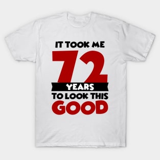 It took me 72 years to look this good T-Shirt